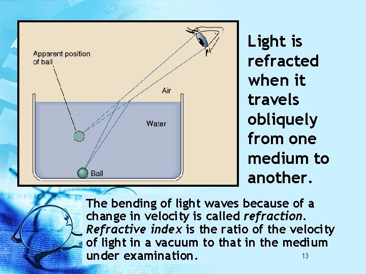 Light is refracted when it travels obliquely from one medium to another. The bending Light is refracted when it travels obliquely from one medium to another. The bending