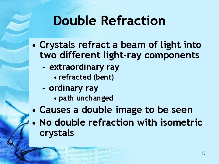 Double Refraction • Crystals refract a beam of light into two different light-ray components Double Refraction • Crystals refract a beam of light into two different light-ray components