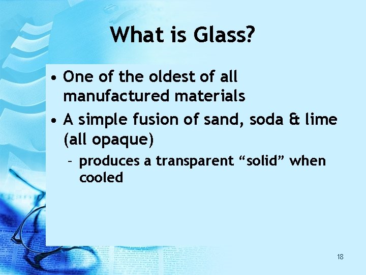 What is Glass? • One of the oldest of all manufactured materials • A What is Glass? • One of the oldest of all manufactured materials • A