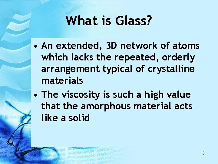 What is Glass? • An extended, 3 D network of atoms which lacks the What is Glass? • An extended, 3 D network of atoms which lacks the