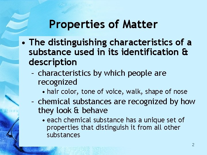 Properties of Matter • The distinguishing characteristics of a substance used in its identification Properties of Matter • The distinguishing characteristics of a substance used in its identification
