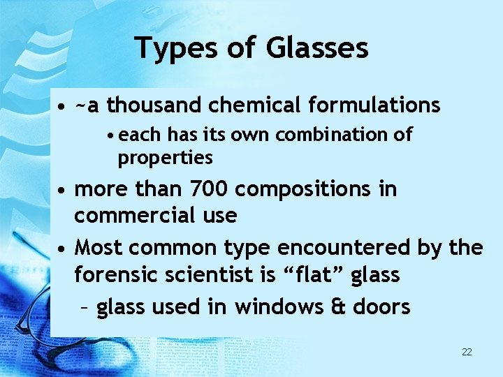 Types of Glasses • ~a thousand chemical formulations • each has its own combination Types of Glasses • ~a thousand chemical formulations • each has its own combination