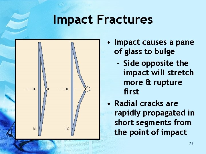 Impact Fractures • Impact causes a pane of glass to bulge – Side opposite Impact Fractures • Impact causes a pane of glass to bulge – Side opposite