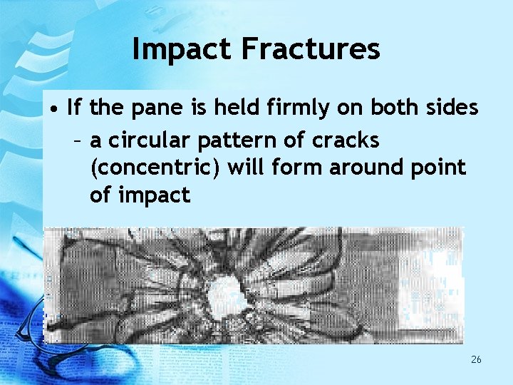 Impact Fractures • If the pane is held firmly on both sides – a Impact Fractures • If the pane is held firmly on both sides – a