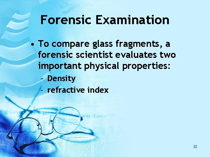 Forensic Examination • To compare glass fragments, a forensic scientist evaluates two important physical Forensic Examination • To compare glass fragments, a forensic scientist evaluates two important physical