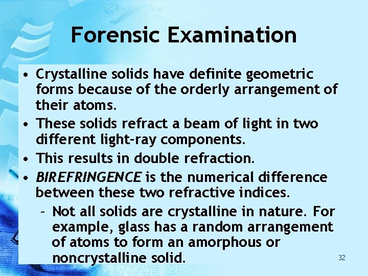 Forensic Examination • Crystalline solids have definite geometric forms because of the orderly arrangement Forensic Examination • Crystalline solids have definite geometric forms because of the orderly arrangement