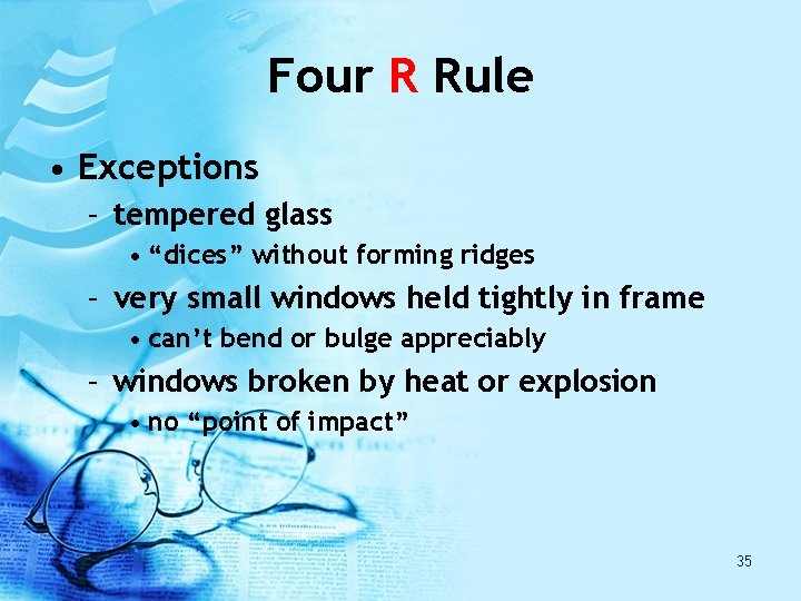 Four R Rule • Exceptions – tempered glass • “dices” without forming ridges – Four R Rule • Exceptions – tempered glass • “dices” without forming ridges –