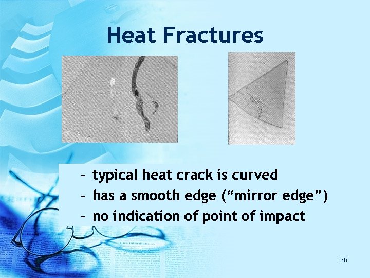 Heat Fractures – typical heat crack is curved – has a smooth edge (“mirror Heat Fractures – typical heat crack is curved – has a smooth edge (“mirror
