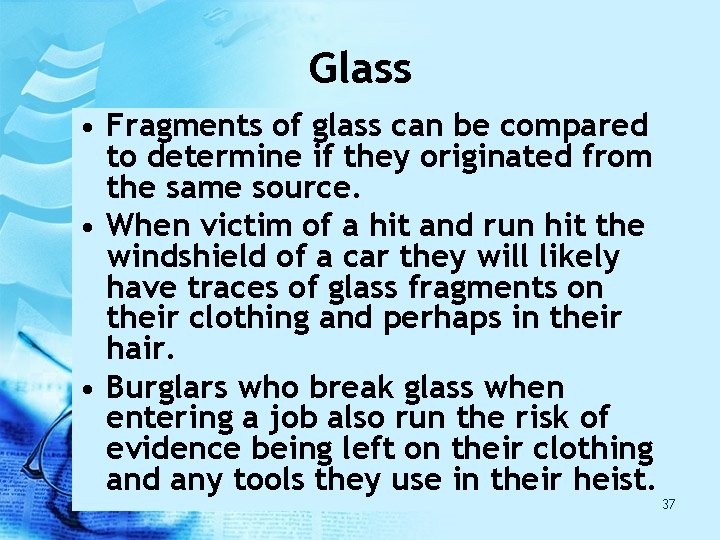 Glass • Fragments of glass can be compared to determine if they originated from Glass • Fragments of glass can be compared to determine if they originated from
