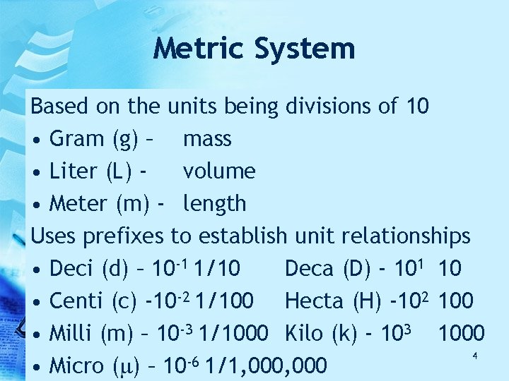 Metric System Based on the units being divisions of 10 • Gram (g) – Metric System Based on the units being divisions of 10 • Gram (g) –