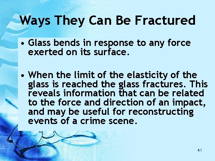 Ways They Can Be Fractured • Glass bends in response to any force exerted Ways They Can Be Fractured • Glass bends in response to any force exerted