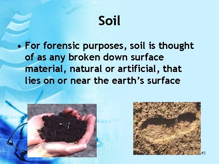 Soil • For forensic purposes, soil is thought of as any broken down surface Soil • For forensic purposes, soil is thought of as any broken down surface