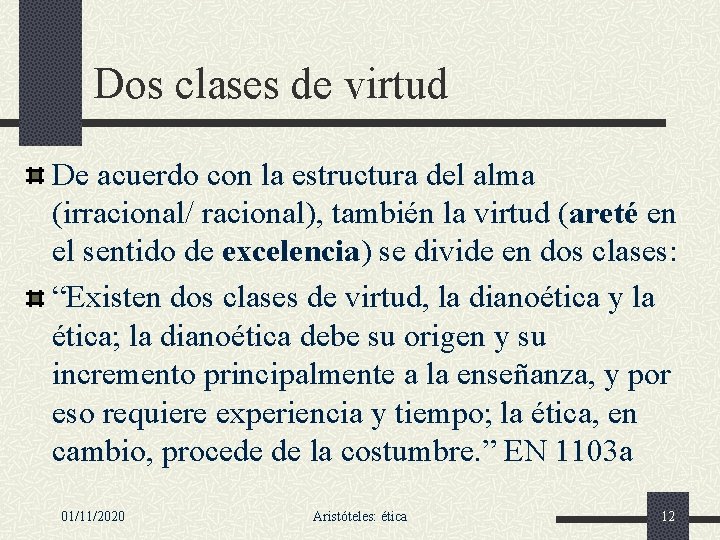 Dos clases de virtud De acuerdo con la estructura del alma (irracional/ racional), también