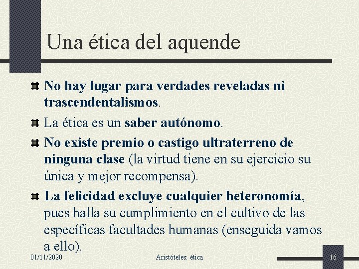 Una ética del aquende No hay lugar para verdades reveladas ni trascendentalismos. La ética