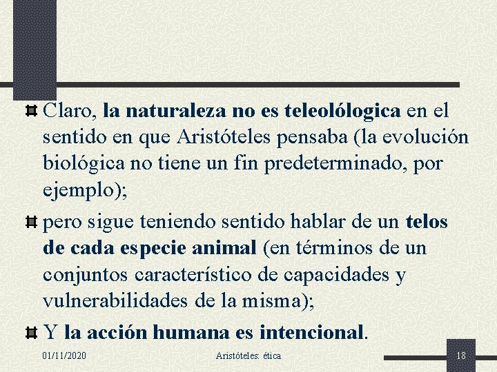 Claro, la naturaleza no es teleolólogica en el sentido en que Aristóteles pensaba (la