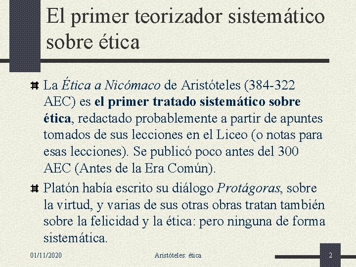 El primer teorizador sistemático sobre ética La Ética a Nicómaco de Aristóteles (384 -322