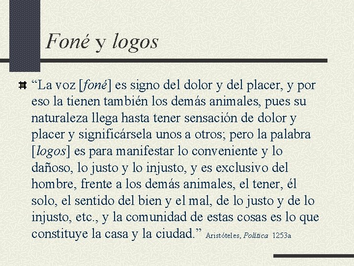 Foné y logos “La voz [foné] es signo del dolor y del placer, y