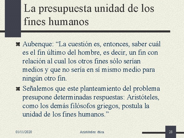 La presupuesta unidad de los fines humanos Aubenque: “La cuestión es, entonces, saber cuál