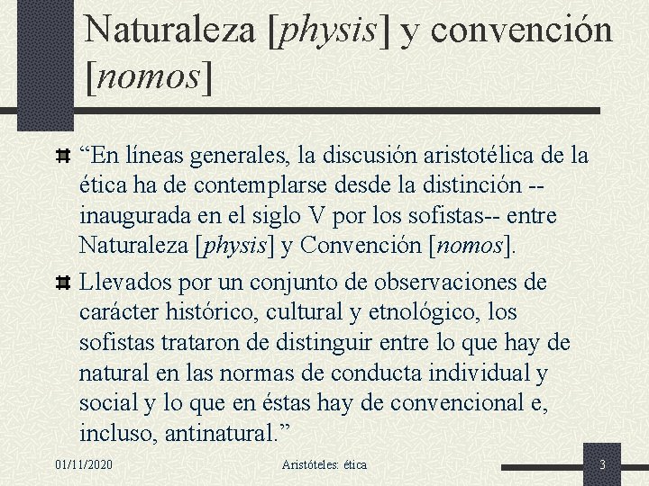 Naturaleza [physis] y convención [nomos] “En líneas generales, la discusión aristotélica de la ética