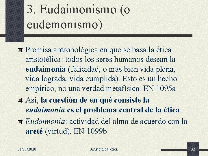 3. Eudaimonismo (o eudemonismo) Premisa antropológica en que se basa la ética aristotélica: todos
