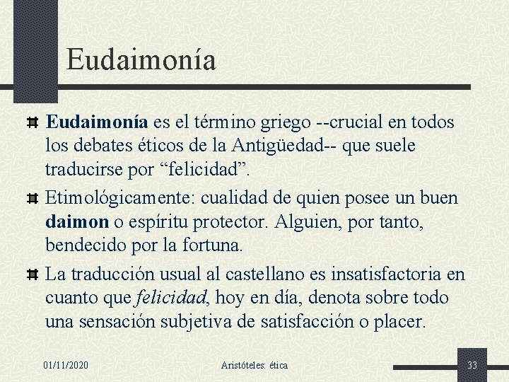 Eudaimonía es el término griego --crucial en todos los debates éticos de la Antigüedad--