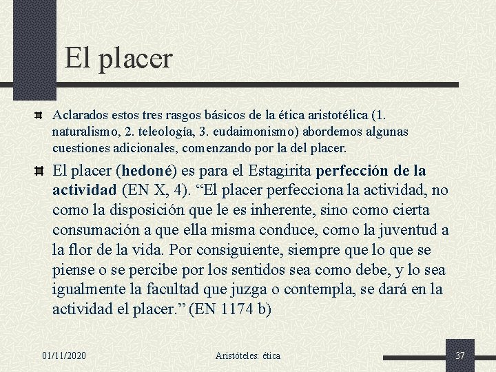 El placer Aclarados estos tres rasgos básicos de la ética aristotélica (1. naturalismo, 2.