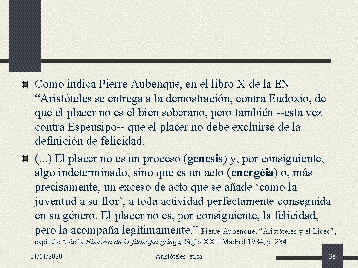 Como indica Pierre Aubenque, en el libro X de la EN “Aristóteles se entrega