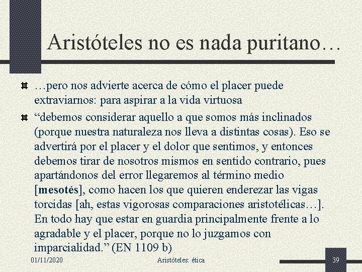 Aristóteles no es nada puritano… …pero nos advierte acerca de cómo el placer puede