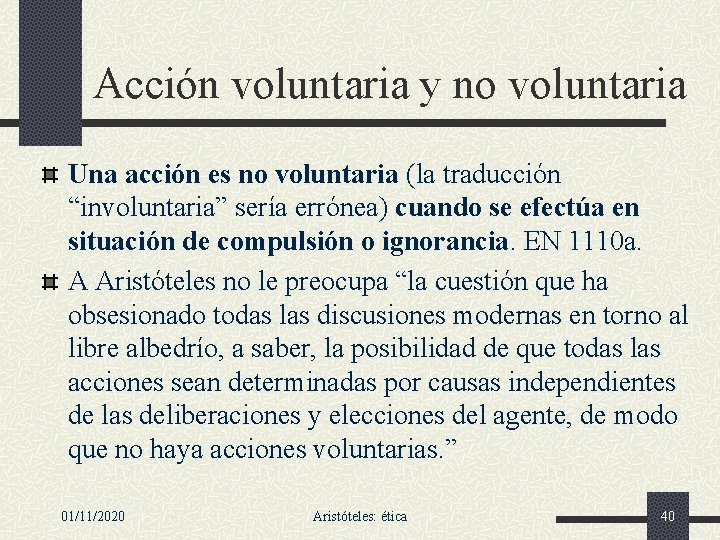 Acción voluntaria y no voluntaria Una acción es no voluntaria (la traducción “involuntaria” sería