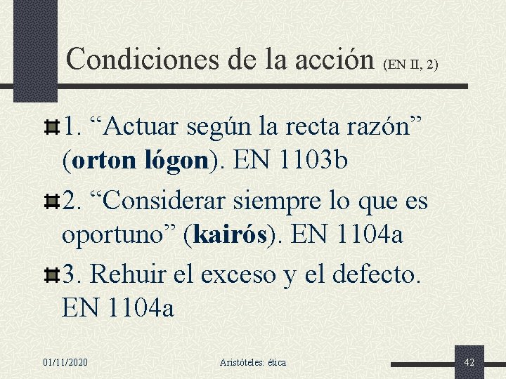 Condiciones de la acción (EN II, 2) 1. “Actuar según la recta razón” (orton