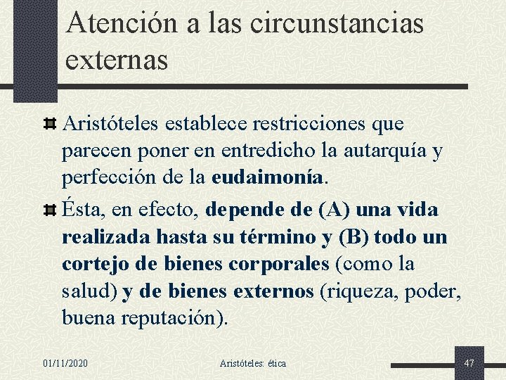 Atención a las circunstancias externas Aristóteles establece restricciones que parecen poner en entredicho la