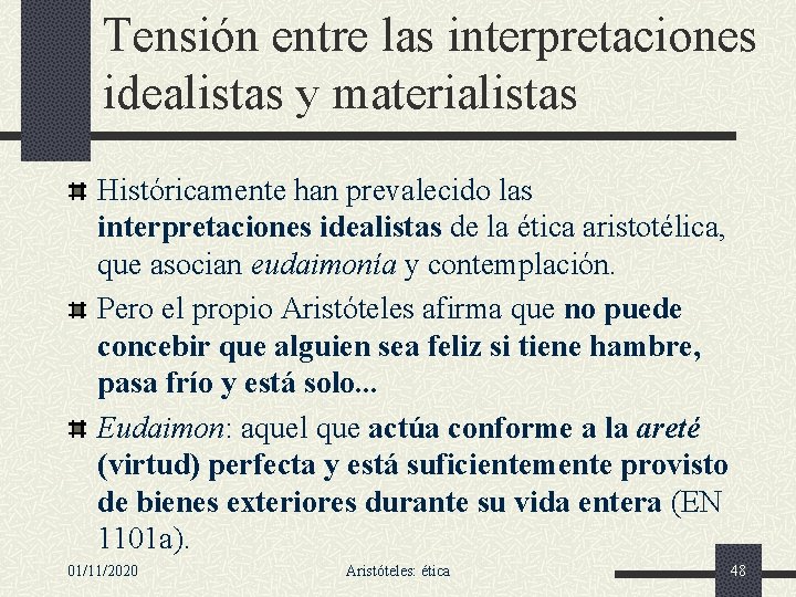 Tensión entre las interpretaciones idealistas y materialistas Históricamente han prevalecido las interpretaciones idealistas de