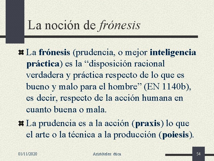 La noción de frónesis La frónesis (prudencia, o mejor inteligencia práctica) es la “disposición