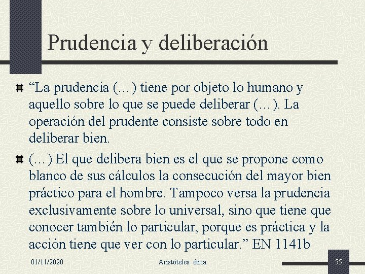 Prudencia y deliberación “La prudencia (…) tiene por objeto lo humano y aquello sobre