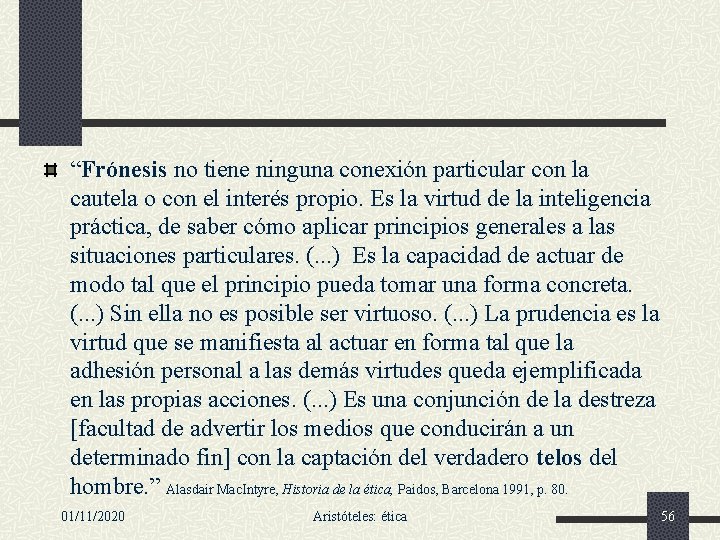 “Frónesis no tiene ninguna conexión particular con la cautela o con el interés propio.