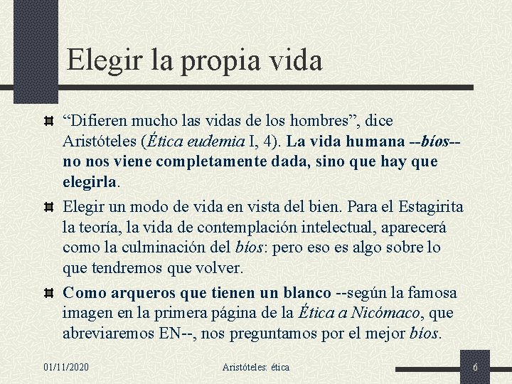 Elegir la propia vida “Difieren mucho las vidas de los hombres”, dice Aristóteles (Ética