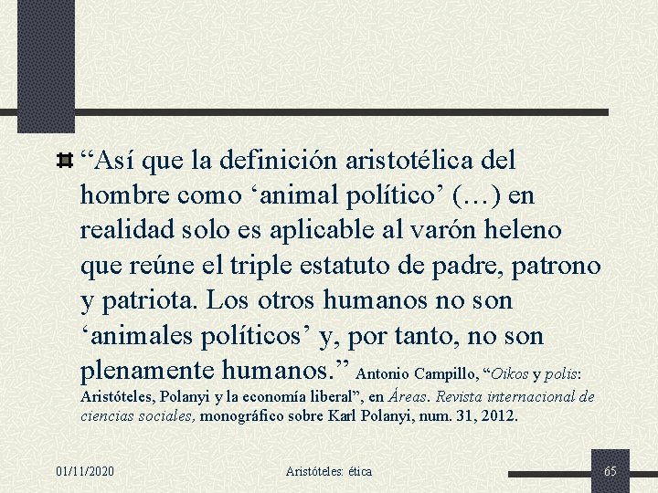 “Así que la definición aristotélica del hombre como ‘animal político’ (…) en realidad solo