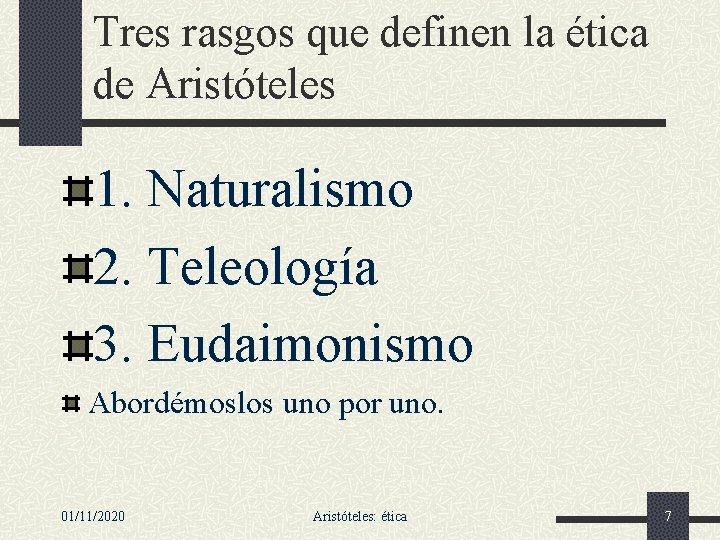 Tres rasgos que definen la ética de Aristóteles 1. Naturalismo 2. Teleología 3. Eudaimonismo