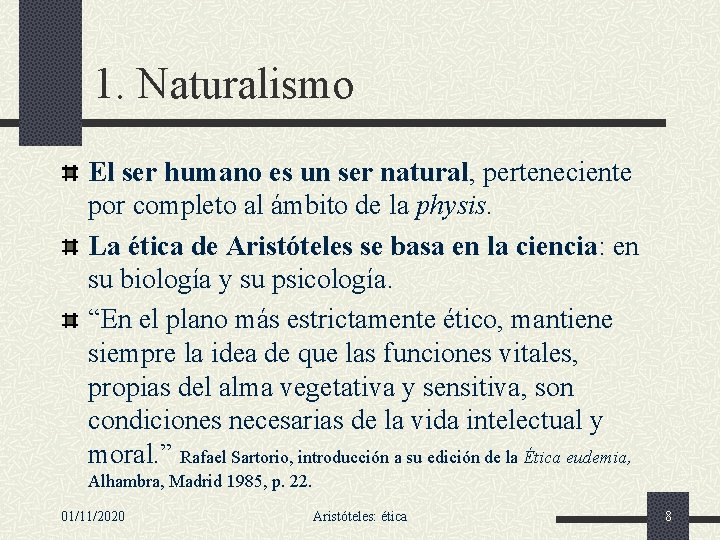 1. Naturalismo El ser humano es un ser natural, perteneciente por completo al ámbito