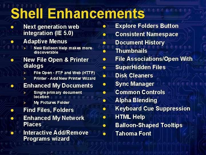 Shell Enhancements l l Next generation web integration (IE 5. 0) Adaptive Menus Ø