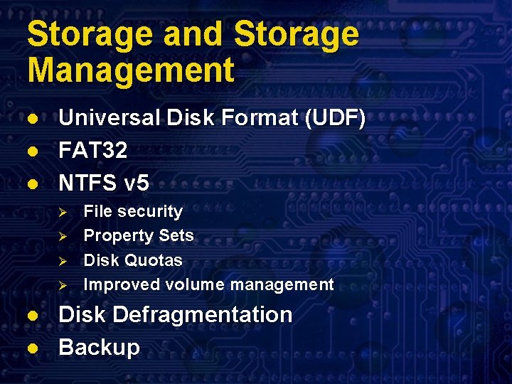 Storage and Storage Management l l l Universal Disk Format (UDF) FAT 32 NTFS