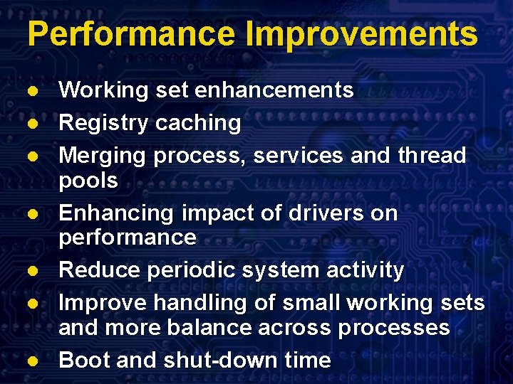 Performance Improvements l l l l Working set enhancements Registry caching Merging process, services