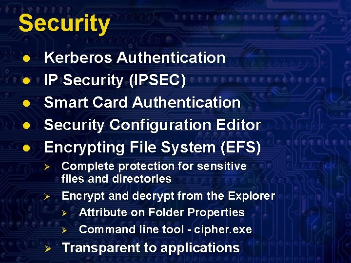 Security l l l Kerberos Authentication IP Security (IPSEC) Smart Card Authentication Security Configuration