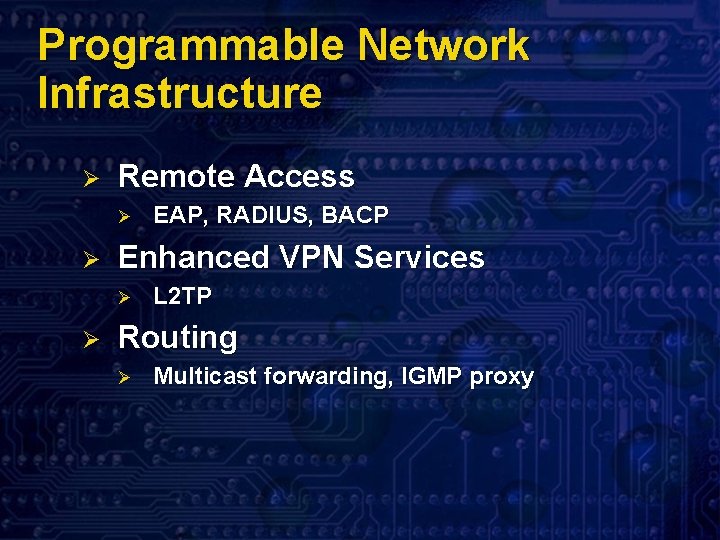 Programmable Network Infrastructure Ø Remote Access Ø Ø Enhanced VPN Services Ø Ø EAP,