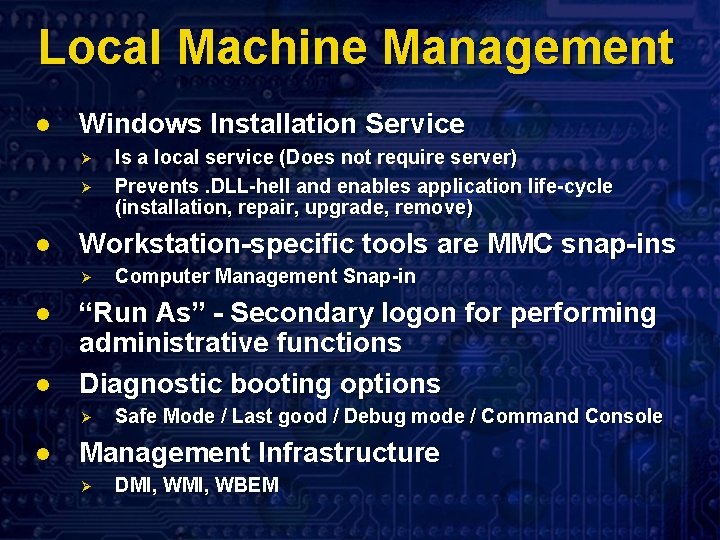 Local Machine Management l Windows Installation Service Ø Ø l Workstation-specific tools are MMC