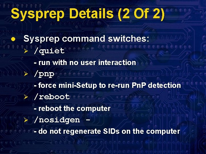 Sysprep Details (2 Of 2) l Sysprep command switches: Ø /quiet - run with