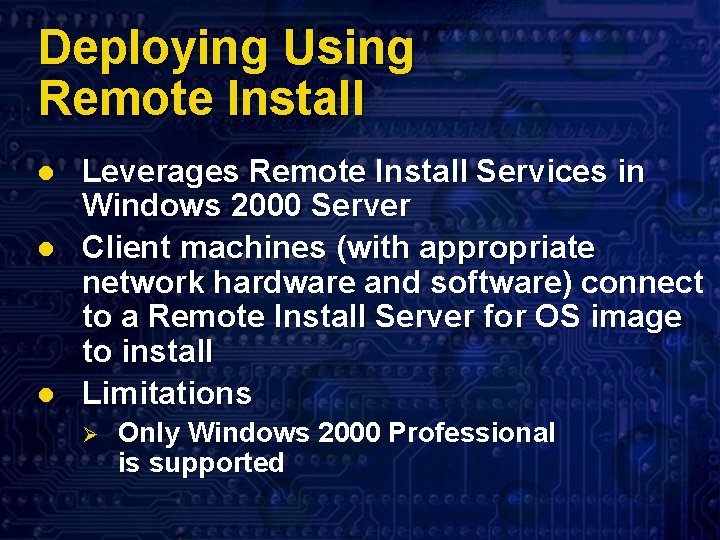 Deploying Using Remote Install l Leverages Remote Install Services in Windows 2000 Server Client