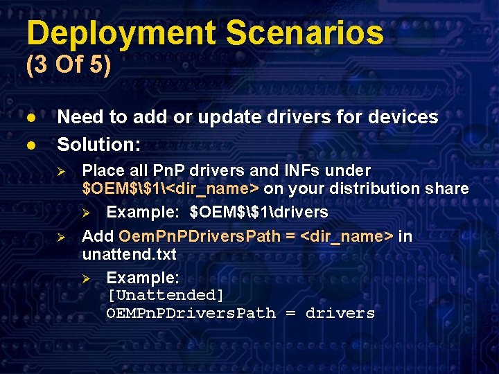 Deployment Scenarios (3 Of 5) l l Need to add or update drivers for