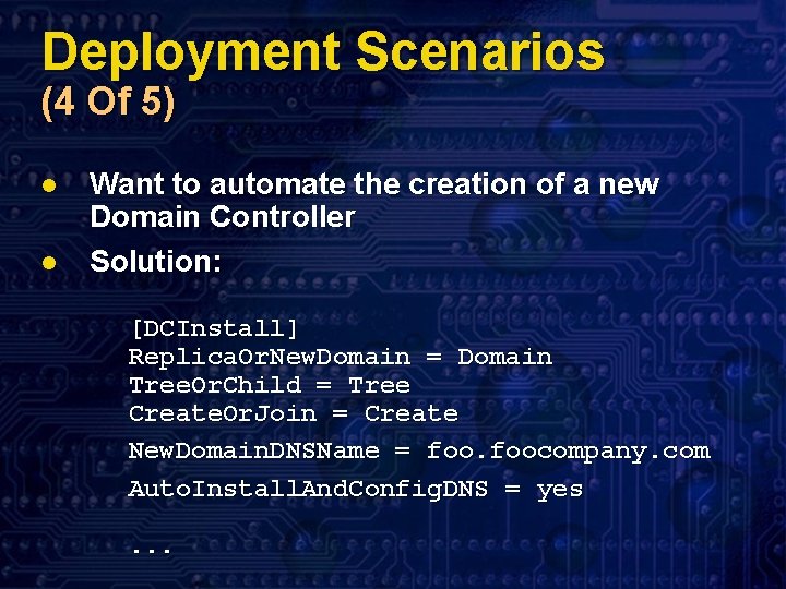 Deployment Scenarios (4 Of 5) l l Want to automate the creation of a