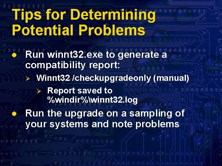 Tips for Determining Potential Problems l Run winnt 32. exe to generate a compatibility